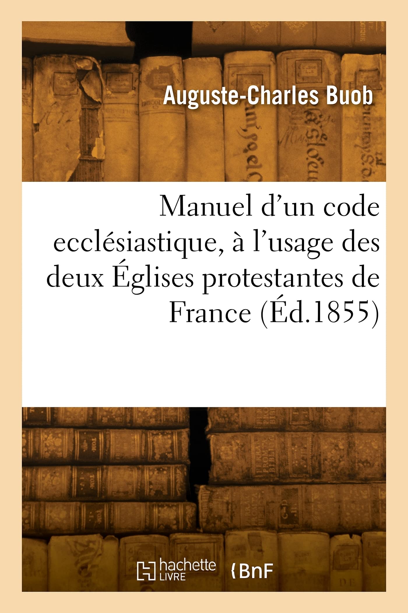 Manuel d'un code ecclésiastique, à l'usage des deux Églises protestantes de France book