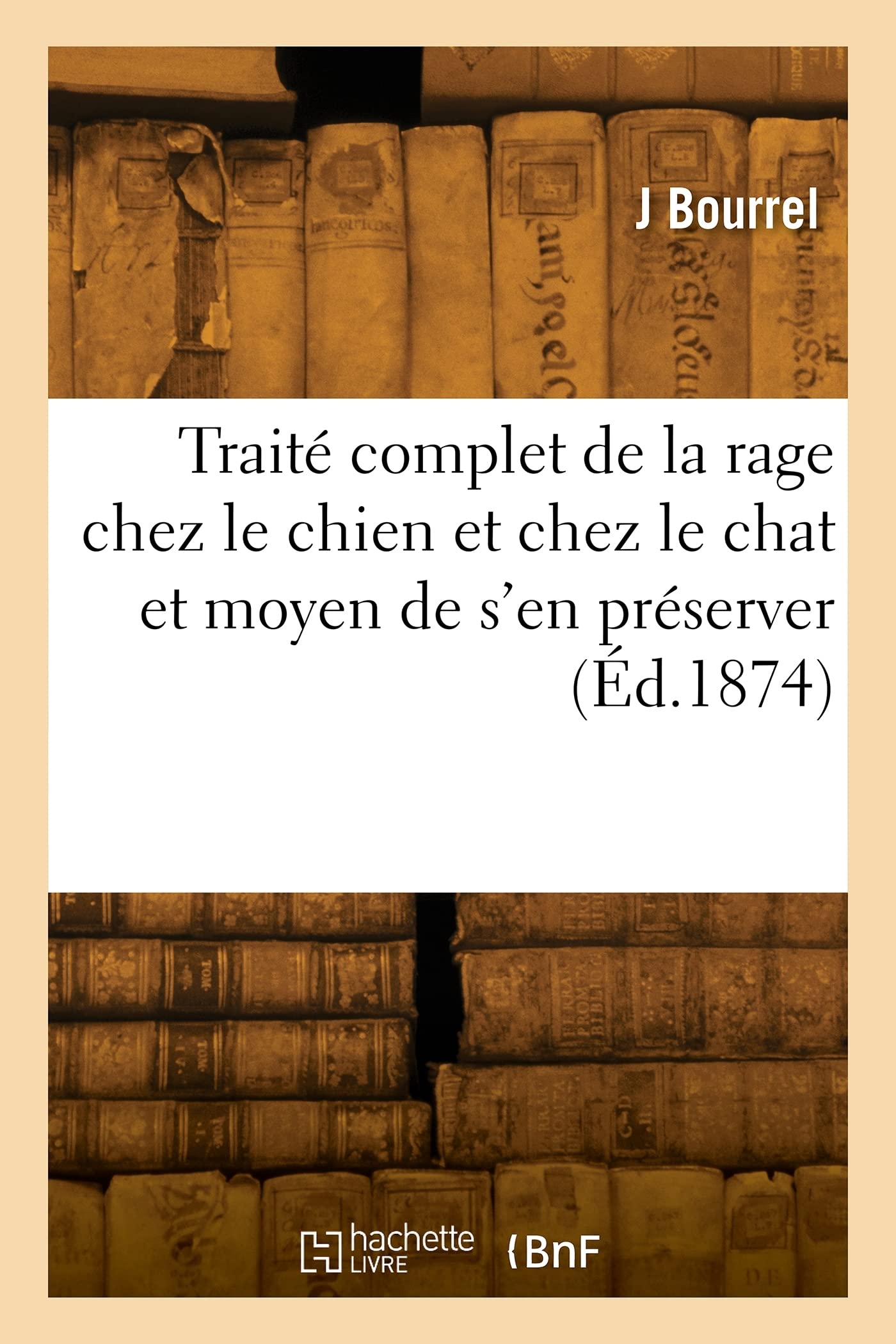 Traité complet de la rage chez le chien et chez le chat et moyen de s'en préserver book