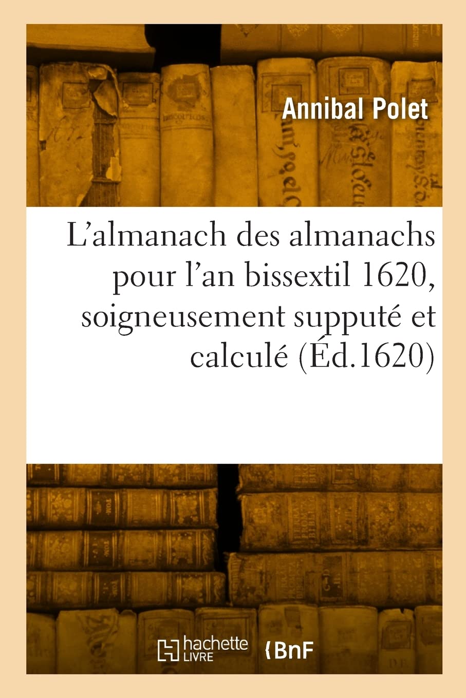 L'almanach des almanachs pour l'an bissextil 1620, soigneusement supputé et calculé: Avec les jours que les souveraines cours de parlement de Bourdeaux et de Tolose solemnisent book