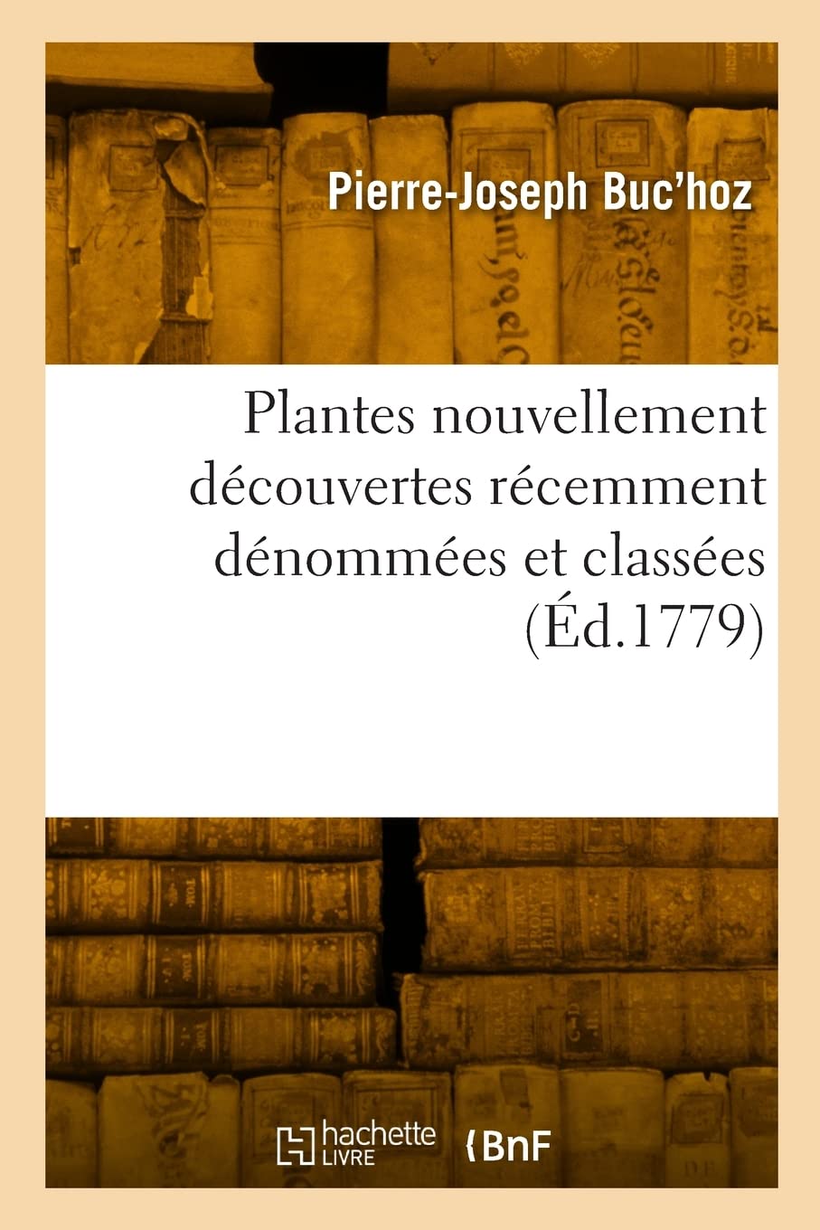 Plantes nouvellement découvertes récemment dénommées et classées: pour servir d'intelligence à l'Histoire générale et économique des trois règnes book
