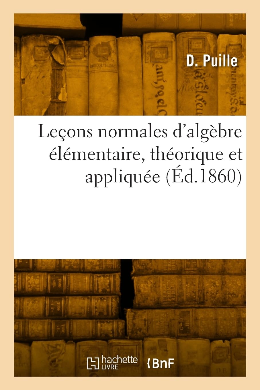 Leçons normales d'algèbre élémentaire, théorique et appliquée: Solutions raisonnées des exercices et problèmes book
