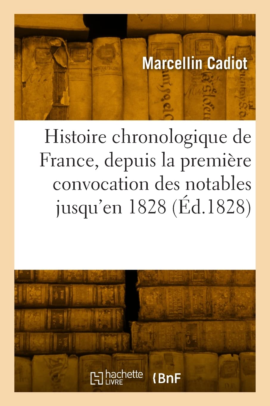 Histoire chronologique de France, depuis la première convocation des notables jusqu'en 1828 book