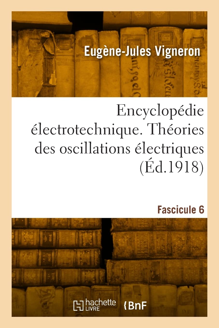 Encyclopédie électrotechnique. Fascicule 6: Théories des oscillations électriques, Lord Kelvin, Kirchhoff, Maxwell, Hertz book