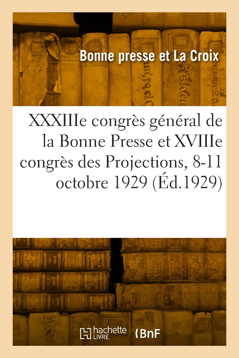 XXXIIIe congrès général de la Bonne Presse et XVIIIe congrès des Projections, 8-11 octobre 1929 book