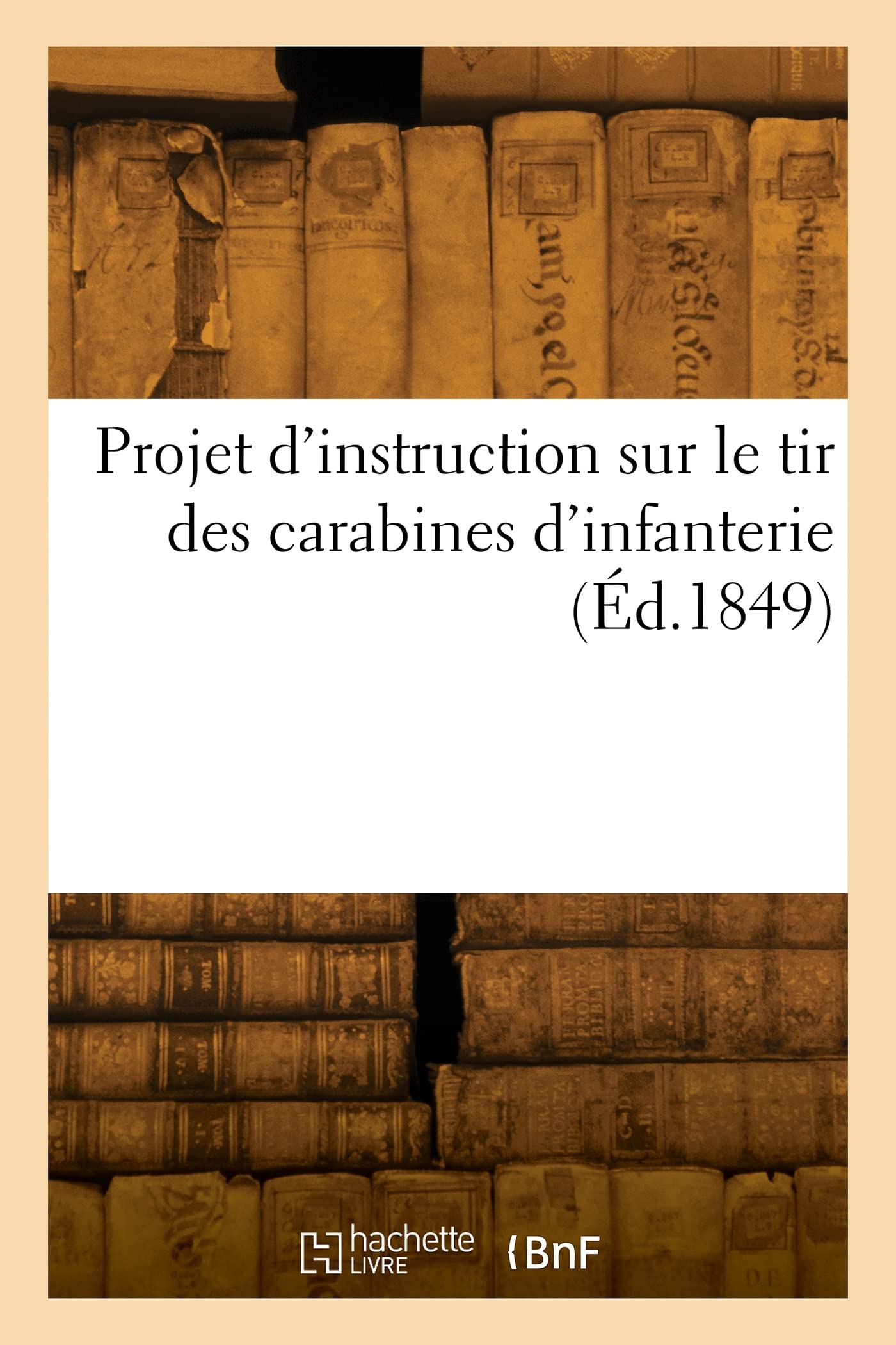 Projet d'instruction sur le tir des carabines d'infanterie: Par un officier de l'école normale de tir de Vincennes book