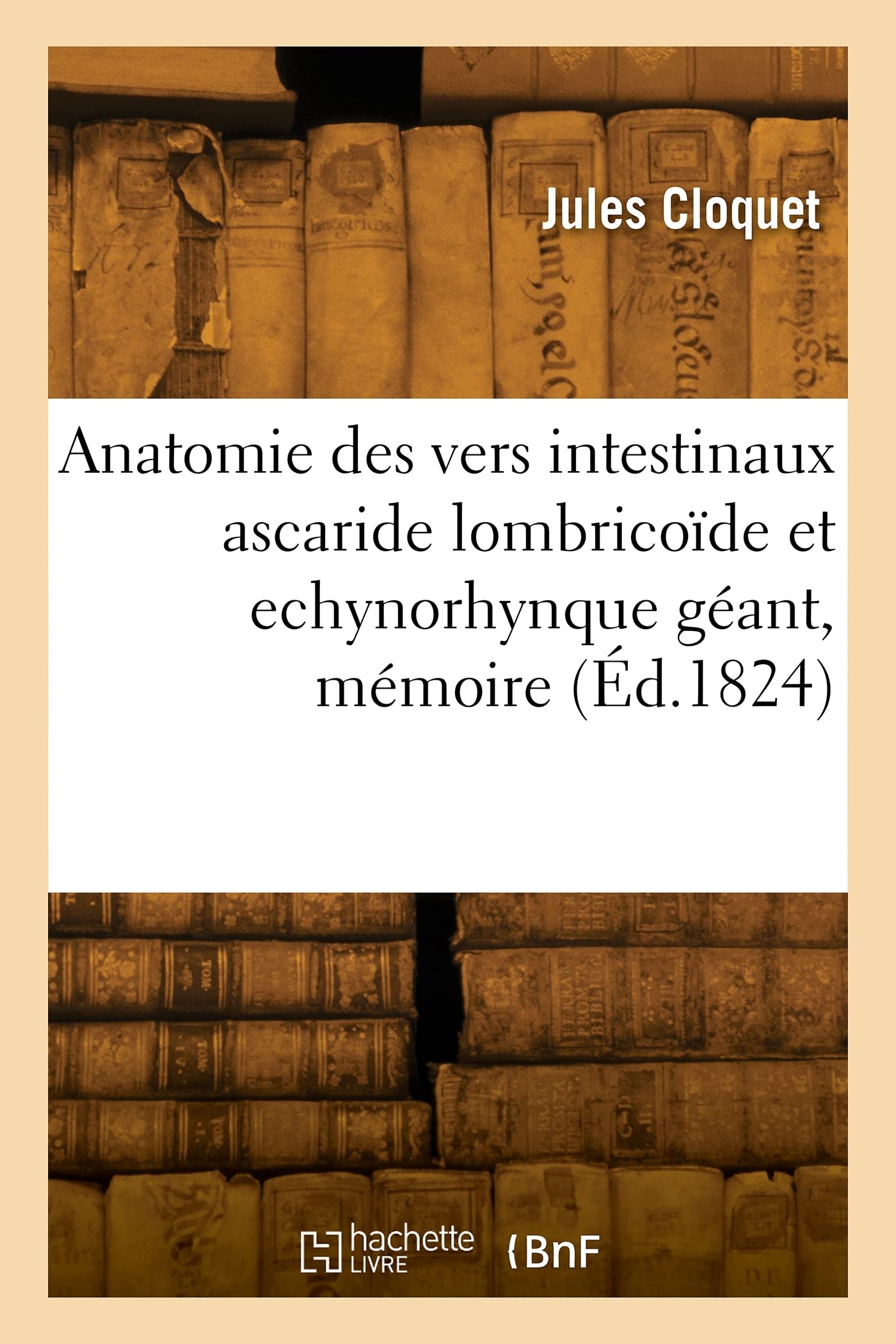 Anatomie des vers intestinaux ascaride lombricoïde et echynorhynque géant: Mémoire couronné par l'Académie royale des sciences book