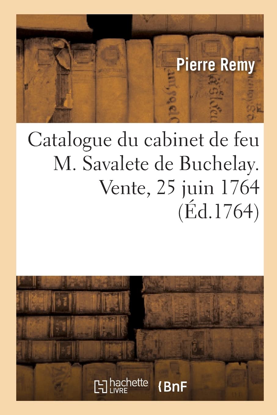 Catalogue de minéraux, cristallisations, cailloux, jaspes, tabatieres, montres et autres bijoux: du cabinet de feu M. Savalete de Buchelay. Vente, Maison de M. de Magneuville, 25 juin 1764 book