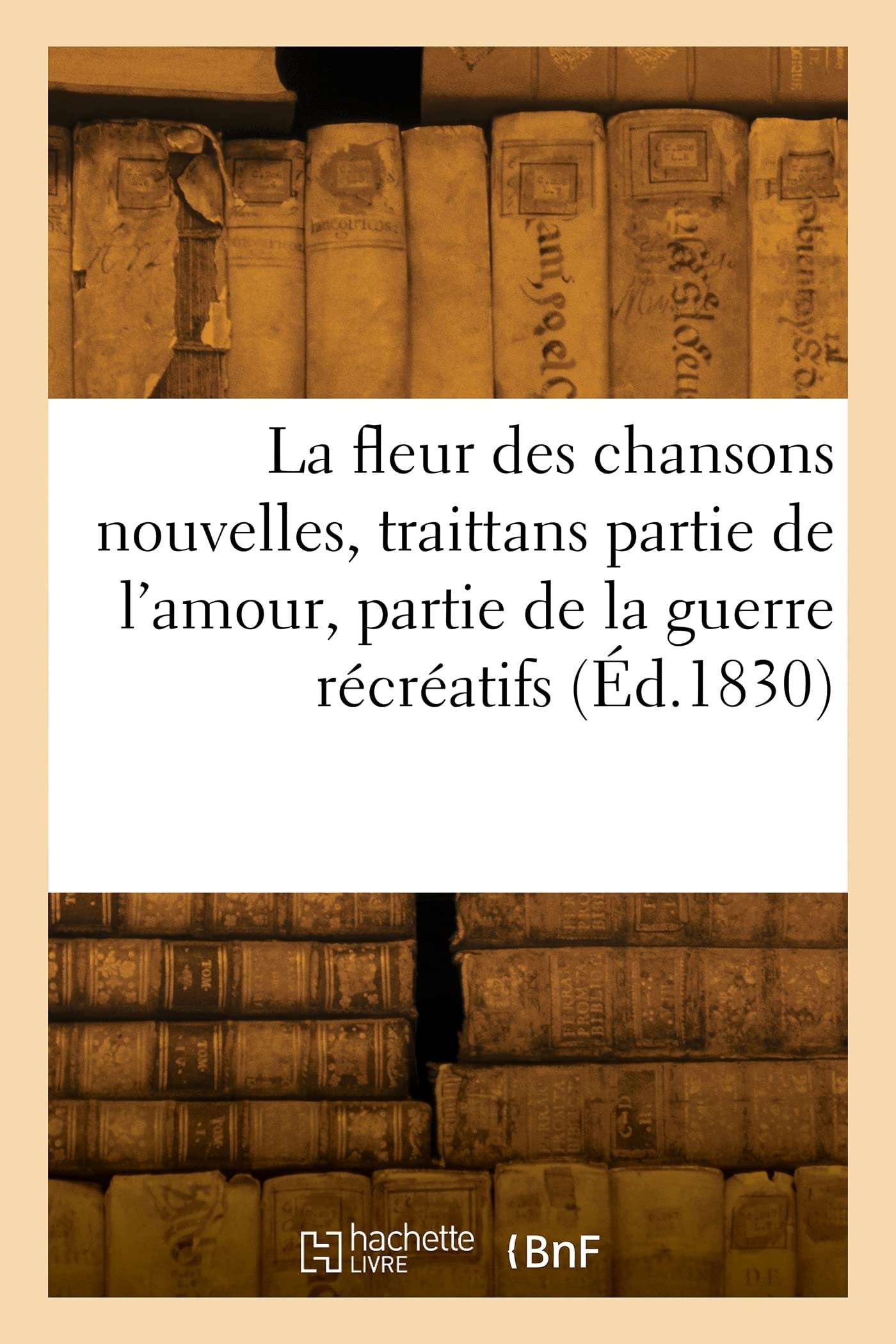 La fleur des chansons nouvelles, traittans partie de l'amour, partie de la guerre récréatifs: selon les occurrences du temps présent, composée sur chants modernes fort book