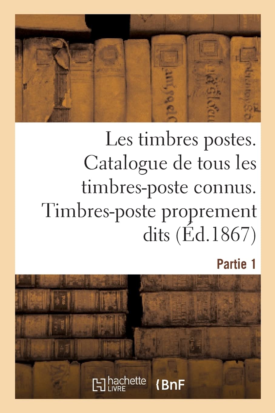 Timbres-postes. Catalogue méthodique et descriptif de tous les timbres-poste connus: Partie 1. Timbres-poste proprement dits book