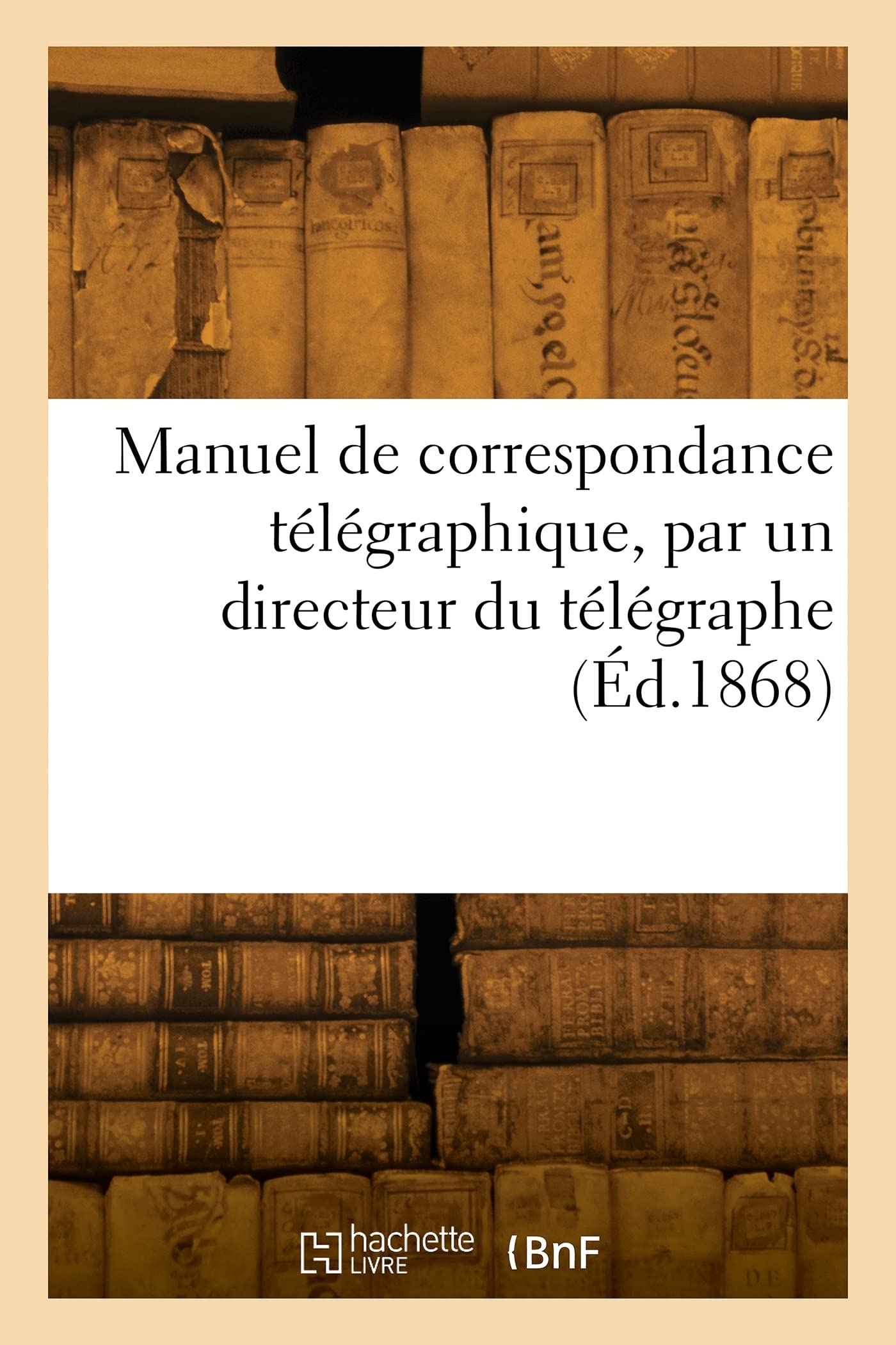 Manuel de correspondance télégraphique, par un directeur du télégraphe book