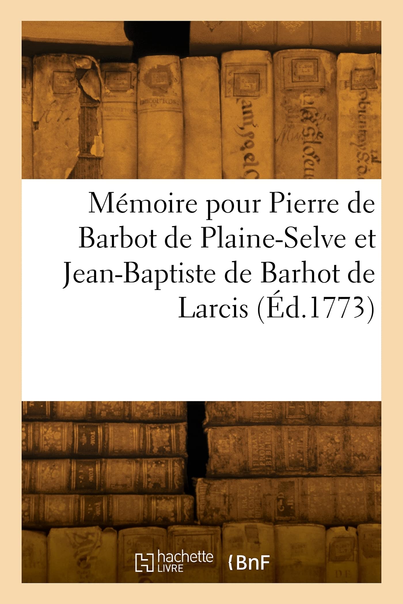 Mémoire pour Pierre de Barbot de Plaine-Selve et Jean-Baptiste de Barhot de Larcis: contre M. l'inspecteur général du domaine et les habitants de Saint-Martin de Mazerac book