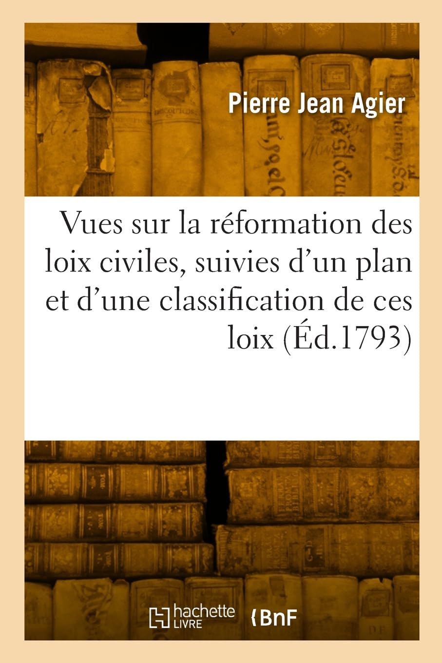 Vues sur la réformation des loix civiles: Suivies d'un plan et d'une classification de ces loix book