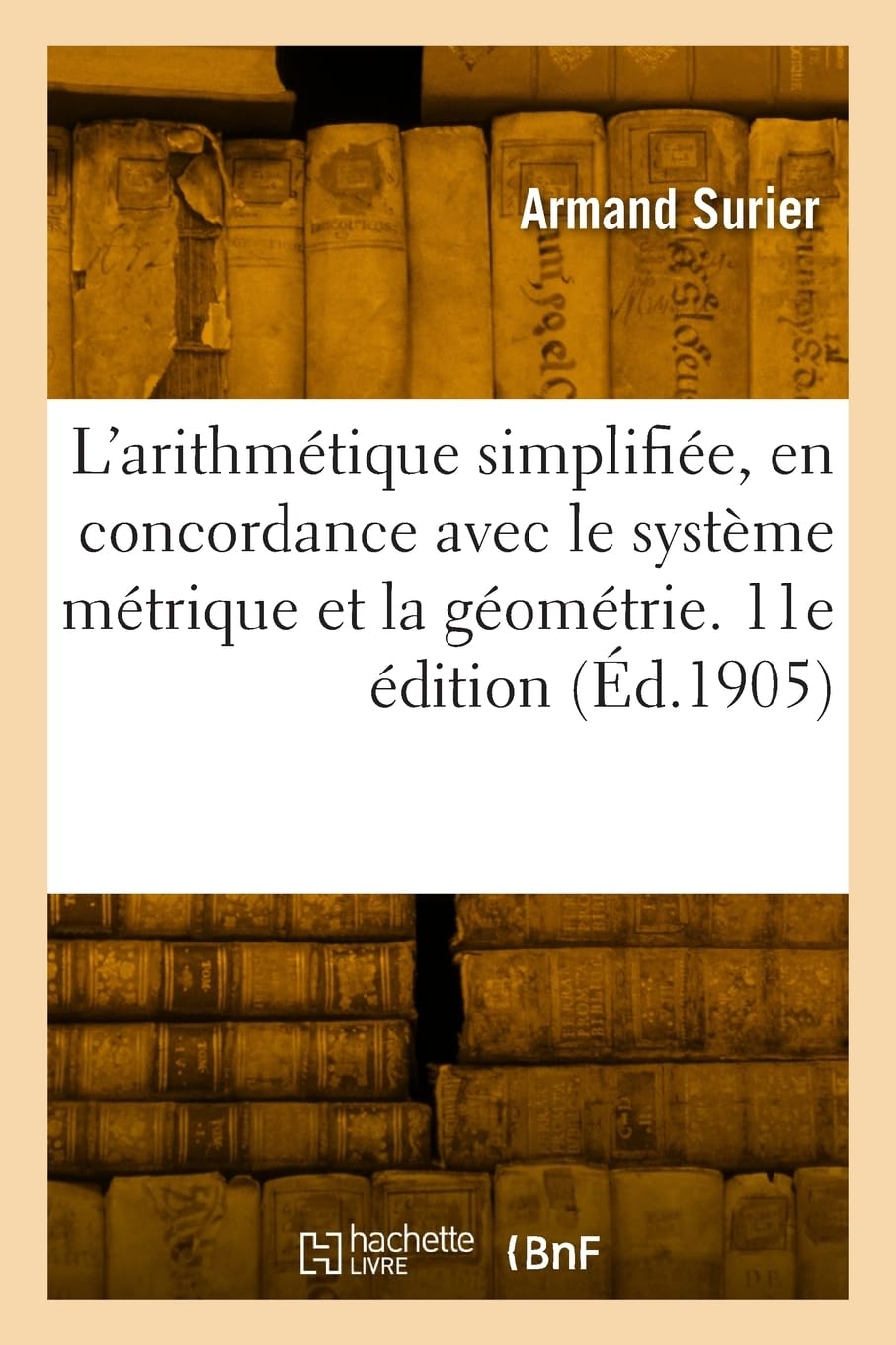 L'arithmétique simplifiée, en concordance avec le système métrique et la géométrie. 11e édition book