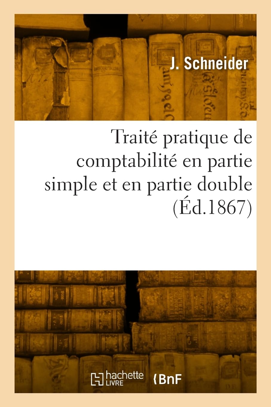 Traité pratique de comptabilité en partie simple et en partie double: précédé d'un Vocabulaire des expressions commerciales, de formules d'actes et lettres de commerce book