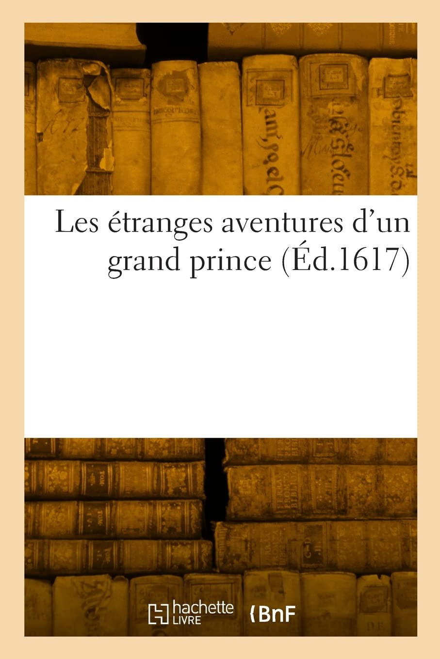 Les étranges aventures d'un grand prince: où l'on pourra voir que la vertu ne demeure jamais dépourvue book