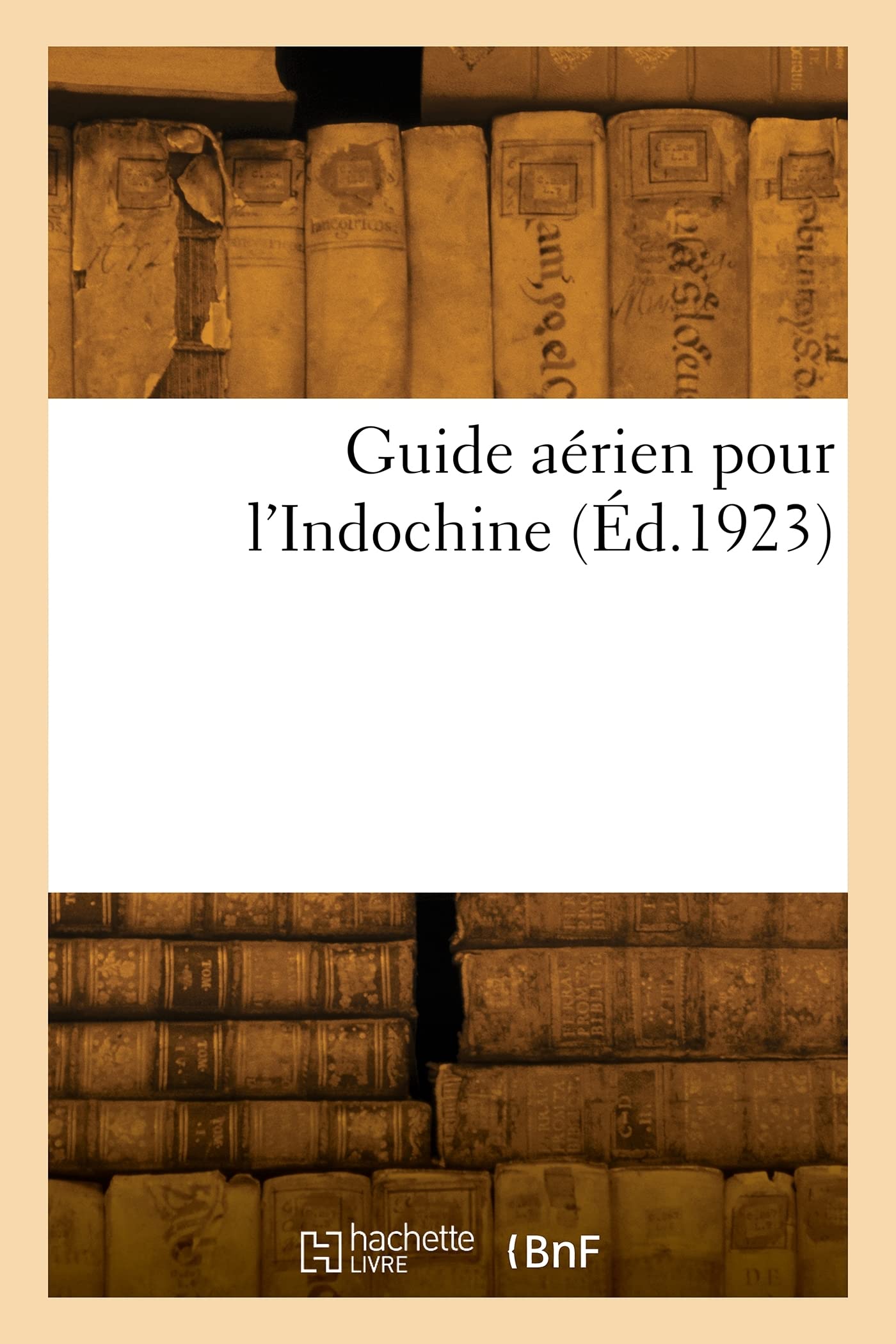 Guide aérien pour l'Indochine: Edition de mars 1923 book