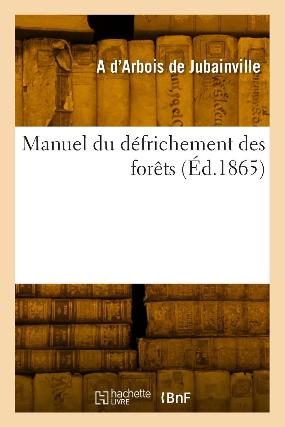 Manuel du défrichement des forêts book