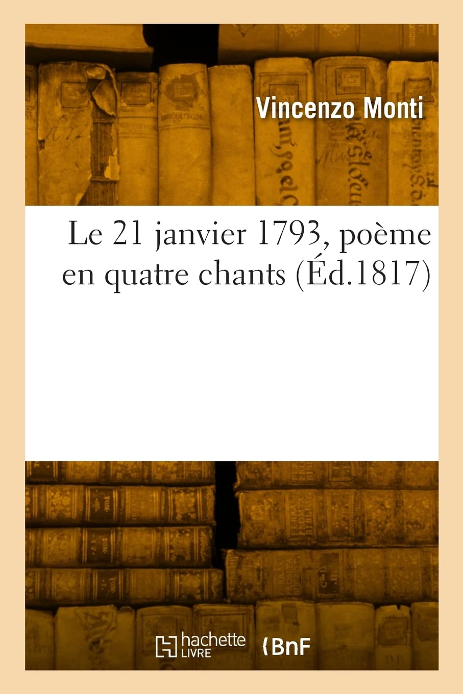Le 21 janvier 1793, poème en quatre chants: Traduit de l'italien, avec le texte en regard book
