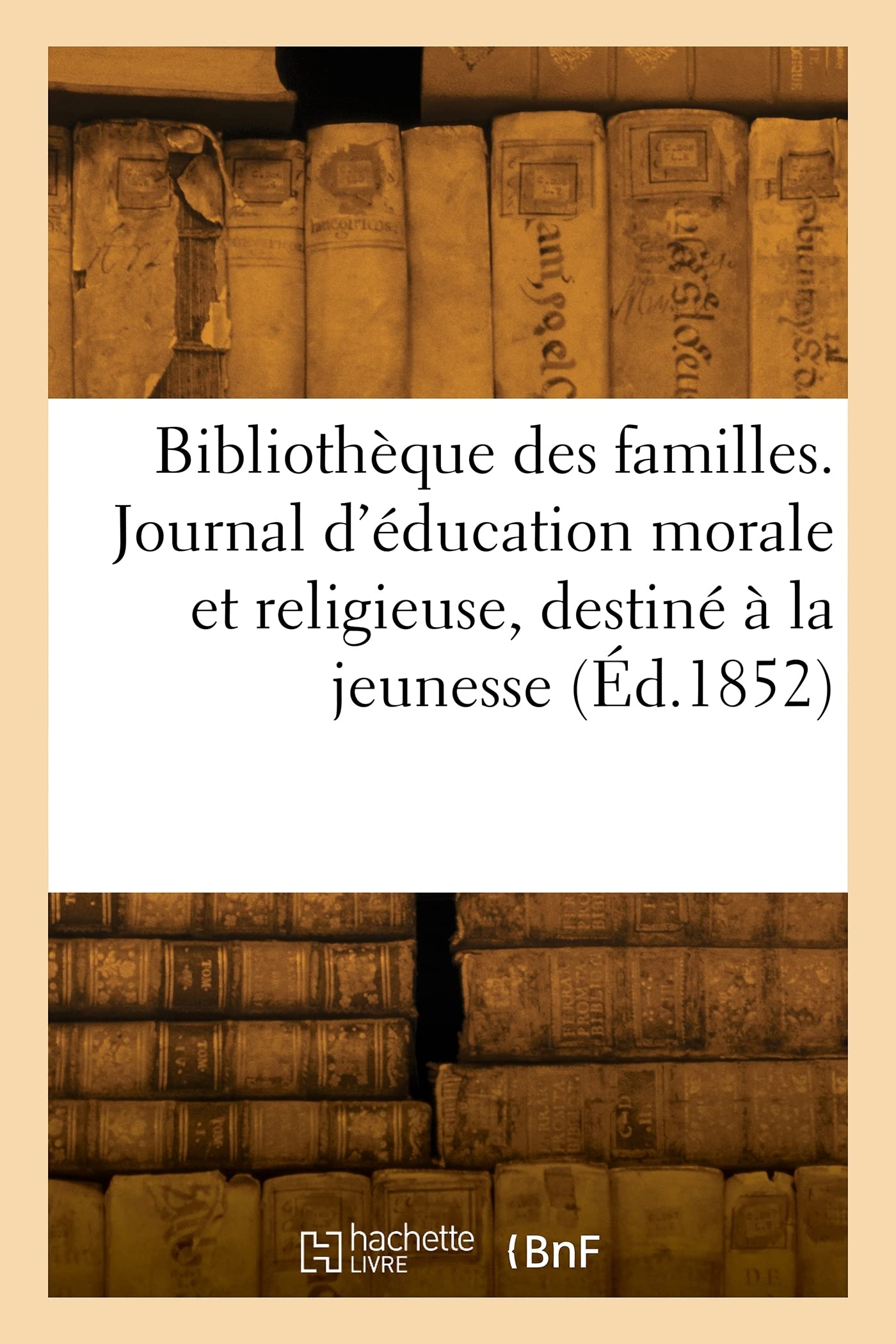 Bibliothèque des familles: Journal d'éducation morale et religieuse, spécialement destiné à la jeunesse book