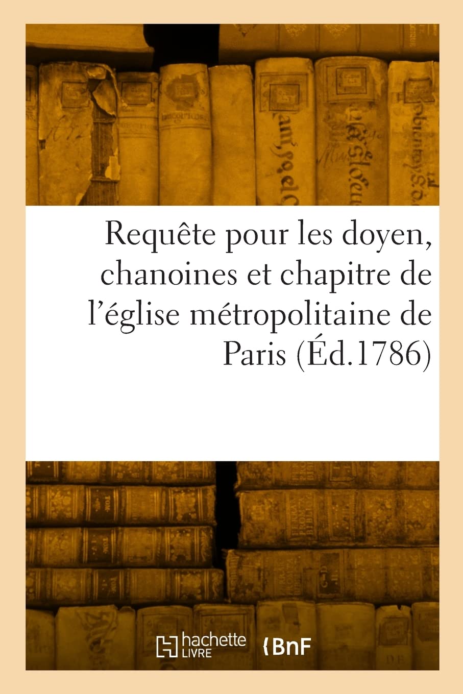 Requête au Roi et à Nosseigneurs de son conseil, pour les doyen, chanoines: et chapitre de l'église métropolitaine de Paris contre l'inspecteur du domaine de la couronne book