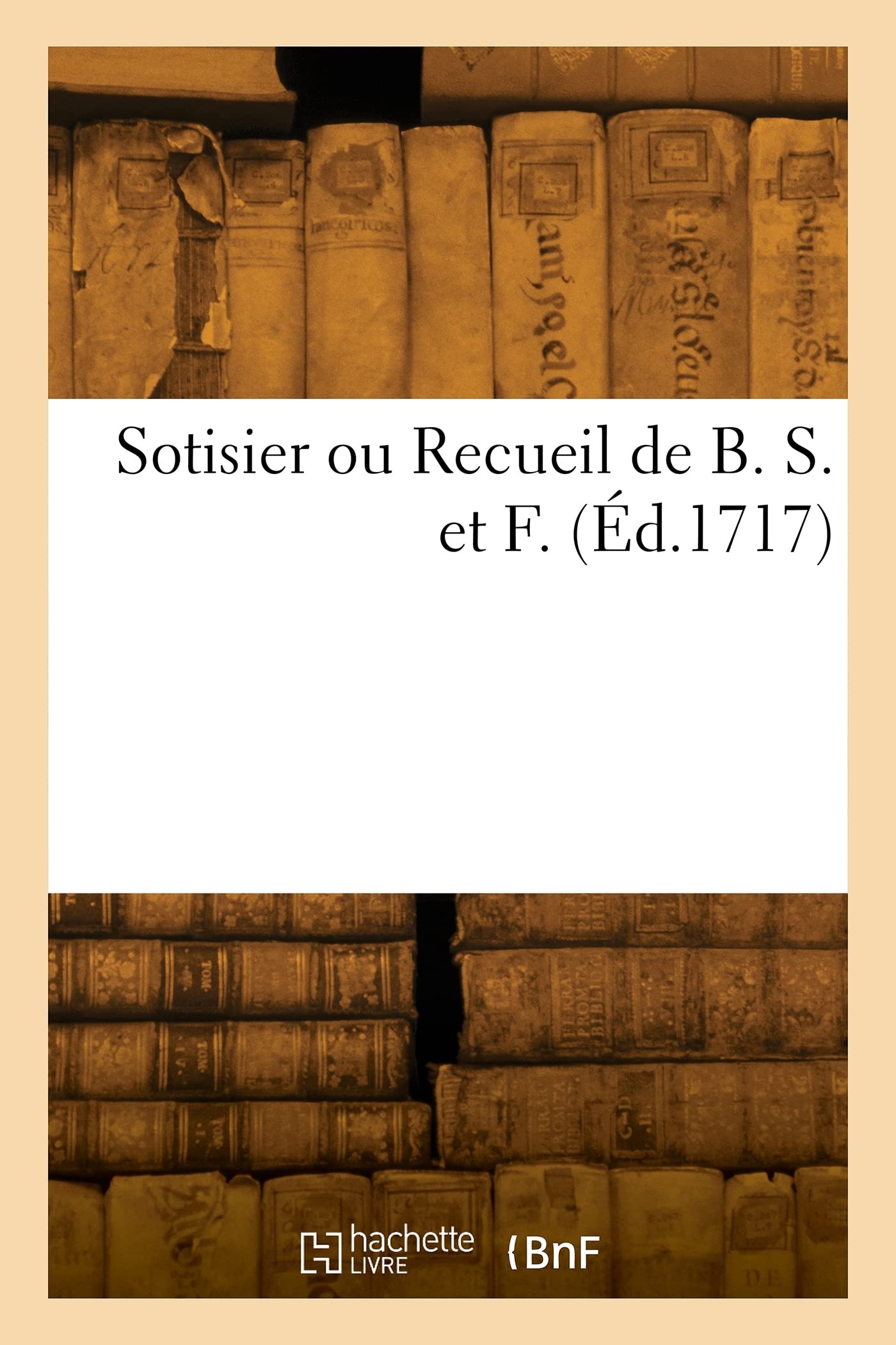 Sotisier ou Recueil de B. S. et F. (Éd.1717) book