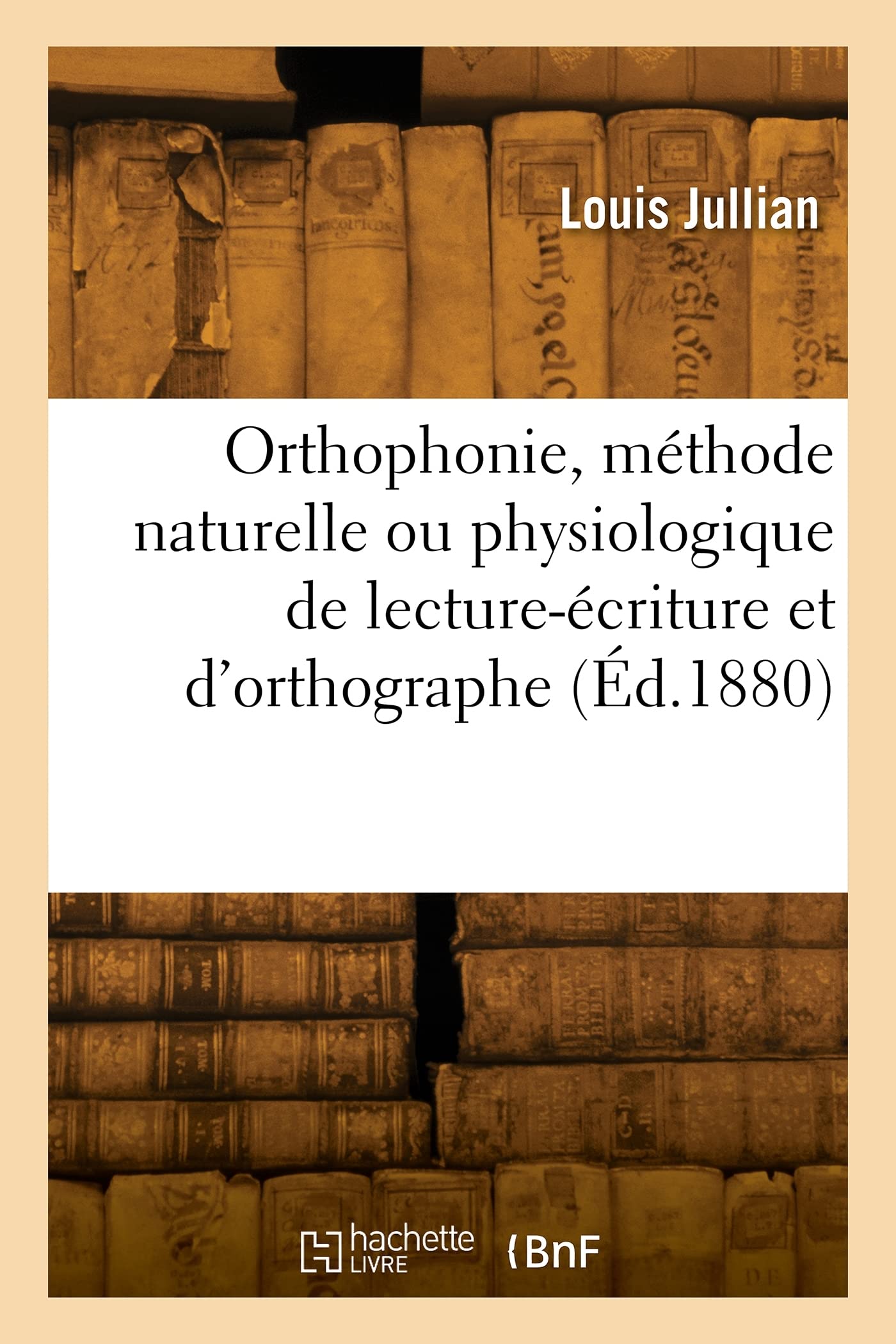 Orthophonie, méthode naturelle ou physiologique de lecture-écriture et d'orthographe (Éd.1880) book