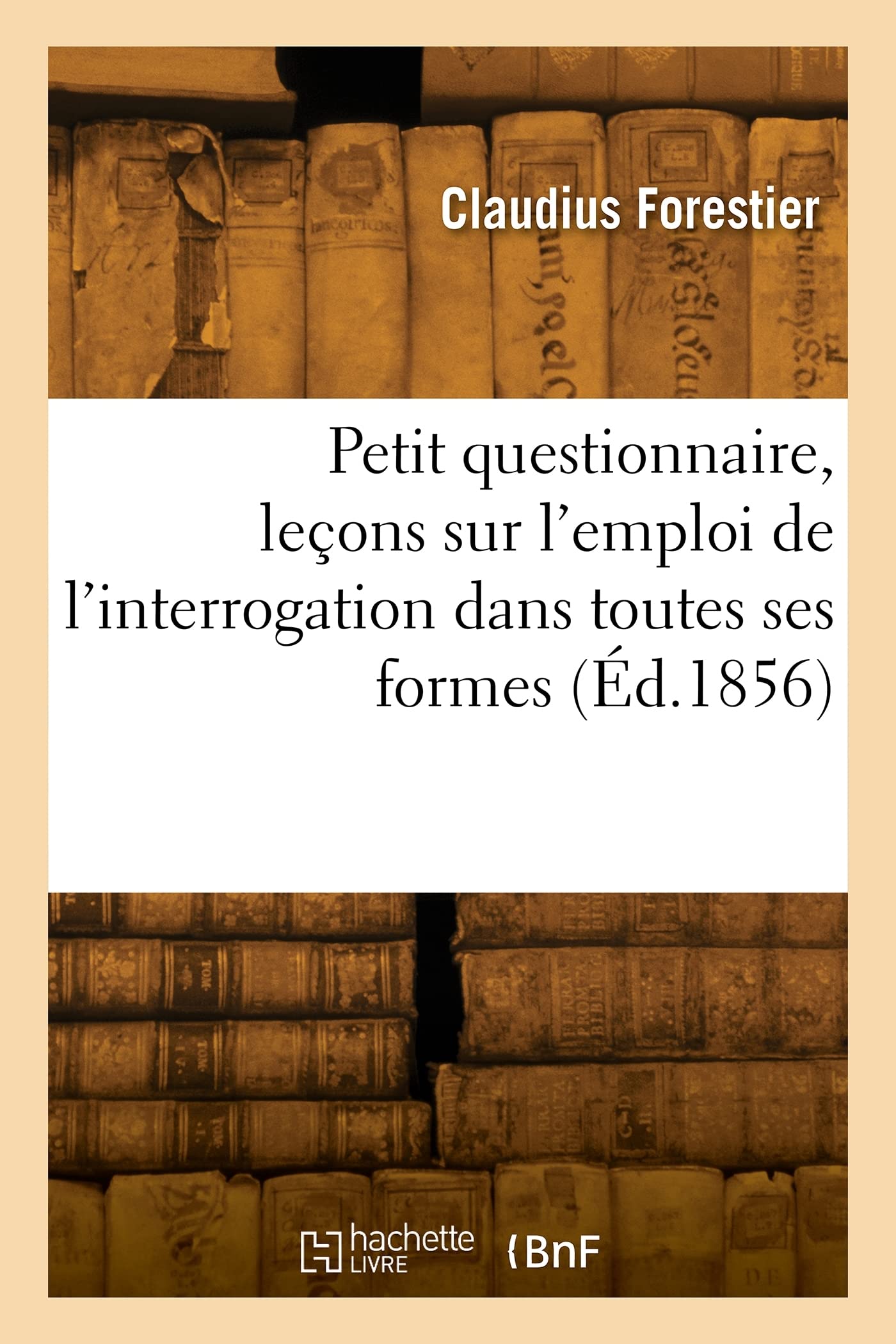 Petit questionnaire, leçons sur l'emploi de l'interrogation dans toutes ses formes (Éd.1856) book