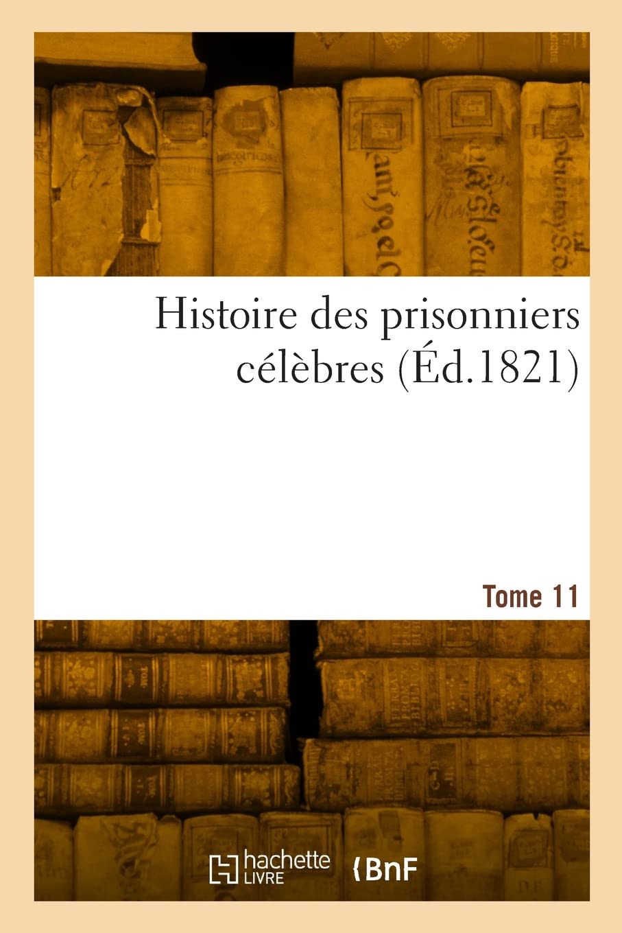 Histoire des prisonniers célèbres. Tome 11 book