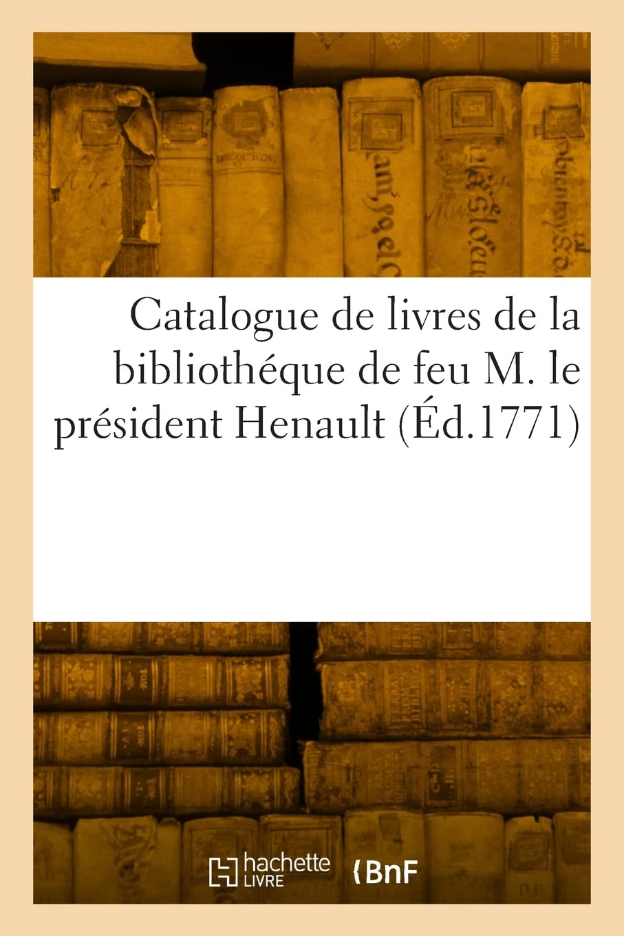 Catalogue de livres de la bibliothéque de feu M. le président Henault (Éd.1771) book