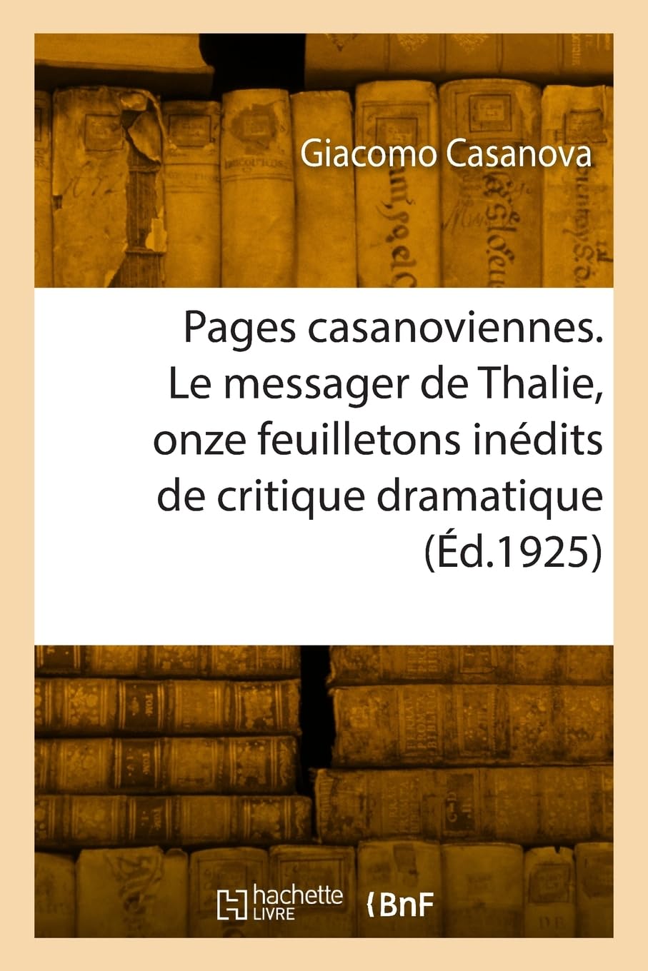 Pages casanoviennes. Le messager de Thalie, onze feuilletons inédits de critique dramatique: Précis de ma vie book