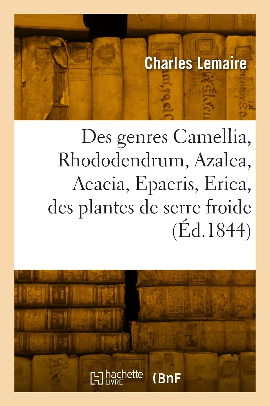 Des genres Camellia, Rhododendrum, Azalea, Acacia, Epacris, Erica, des plantes de serre froide (Éd.1844) book