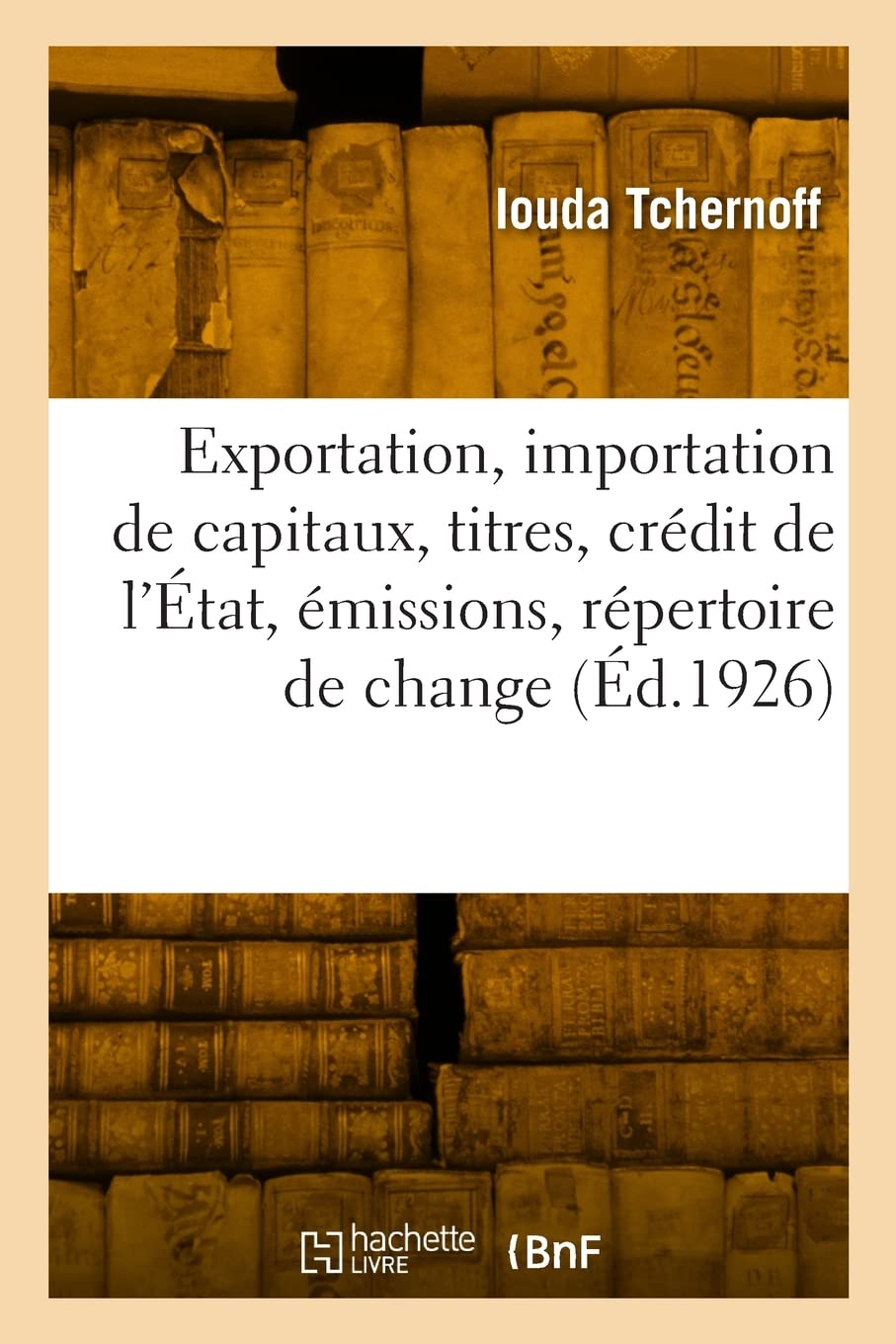 Exportation et importation des capitaux et titres, crédit de l'État, émissions, répertoire de change book