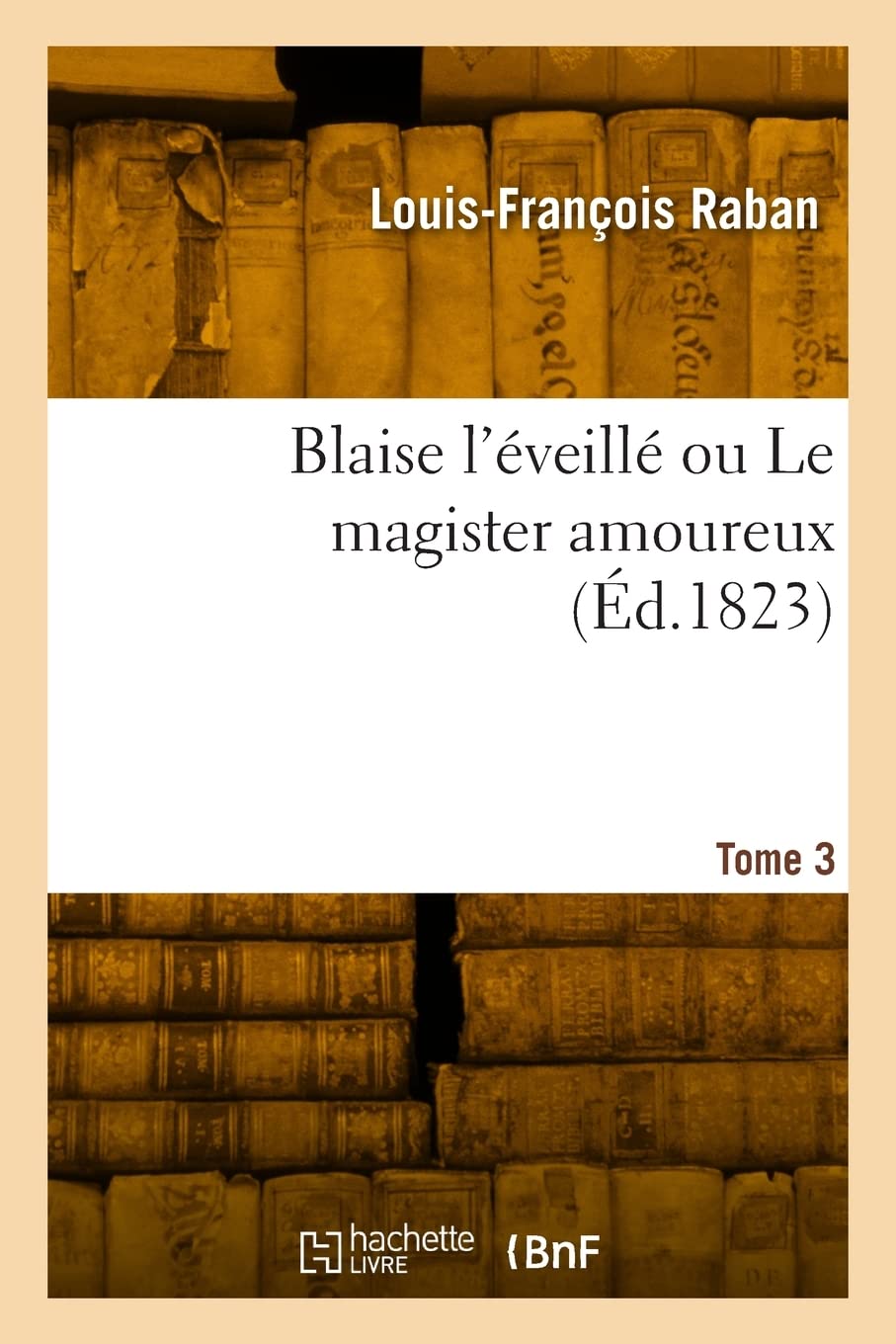 Blaise l'éveillé ou Le magister amoureux. Tome 3 book