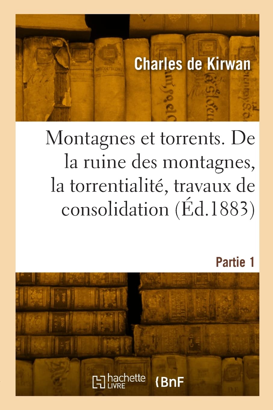 Montagnes et torrents. De la ruine des montagnes, la torrentialité, travaux de consolidation (Éd.1883) book