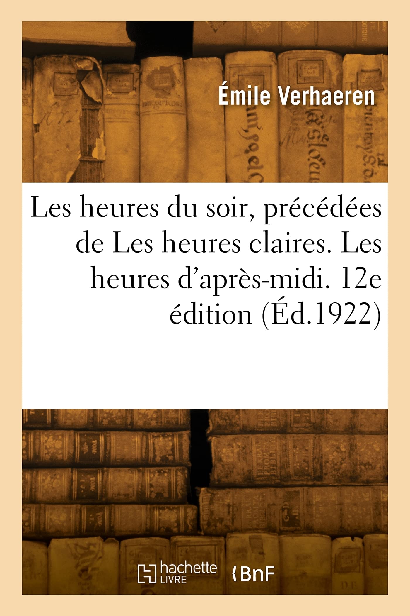 Les heures du soir, précédées de Les heures claires. Les heures d'après-midi. 12e édition book