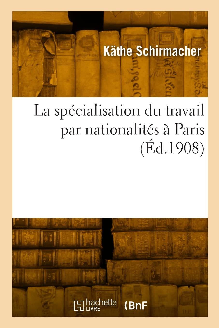 La spécialisation du travail par nationalités à Paris (Éd.1908) book