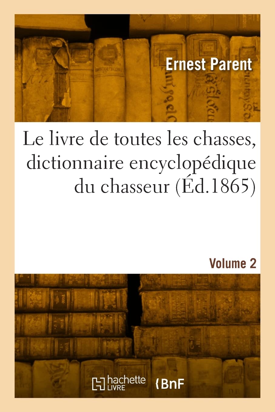 Le livre de toutes les chasses, dictionnaire encyclopédique du chasseur. Volume 2 book