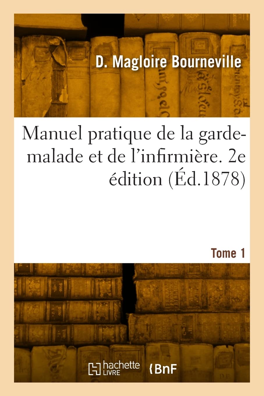 Manuel pratique de la garde-malade et de l'infirmière. 2e édition (Éd.1878) book