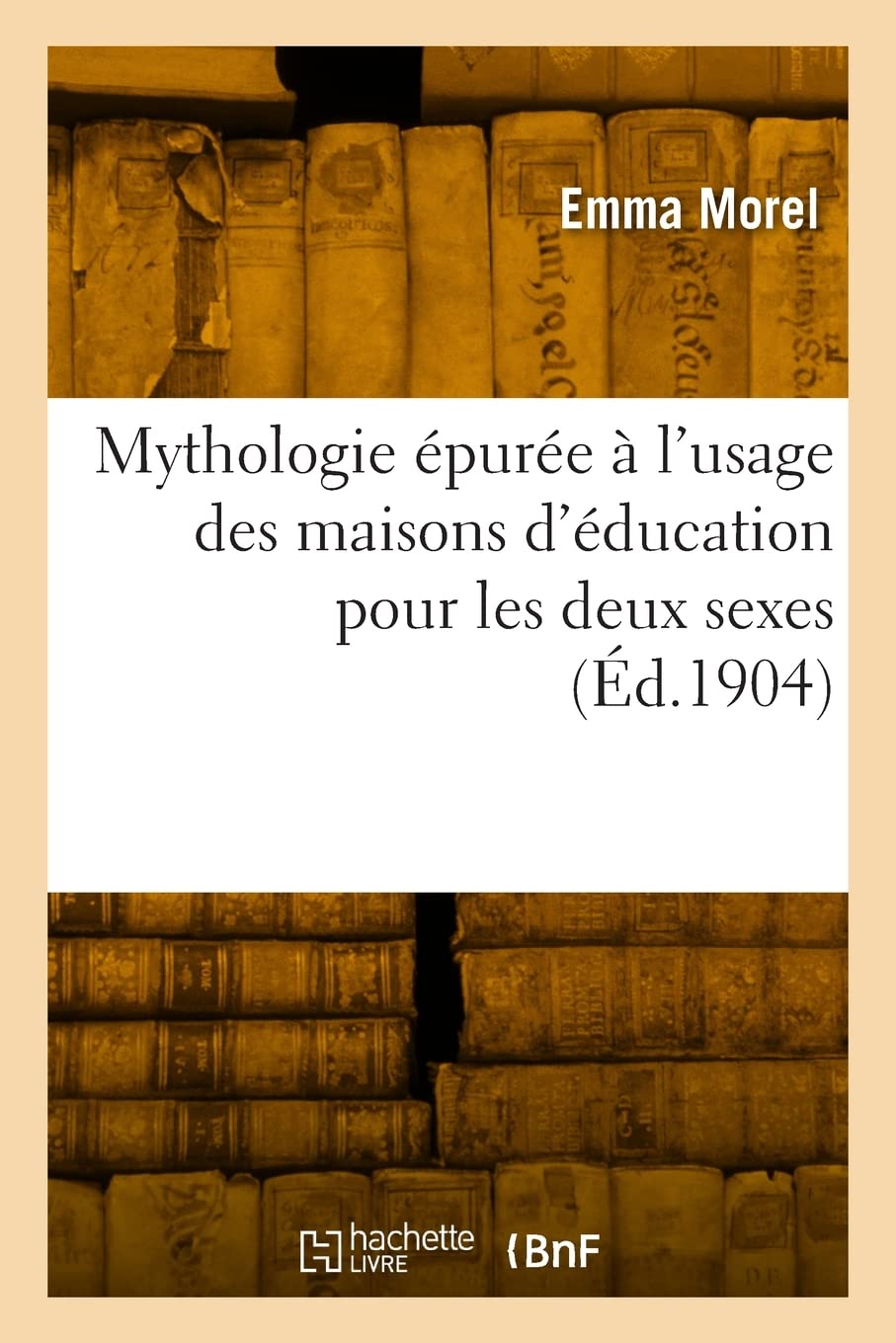 Mythologie épurée à l'usage des maisons d'éducation pour les deux sexes: Avec un questionnaire, de notes géographiques et d'une explication de la mythologie par l'histoire book
