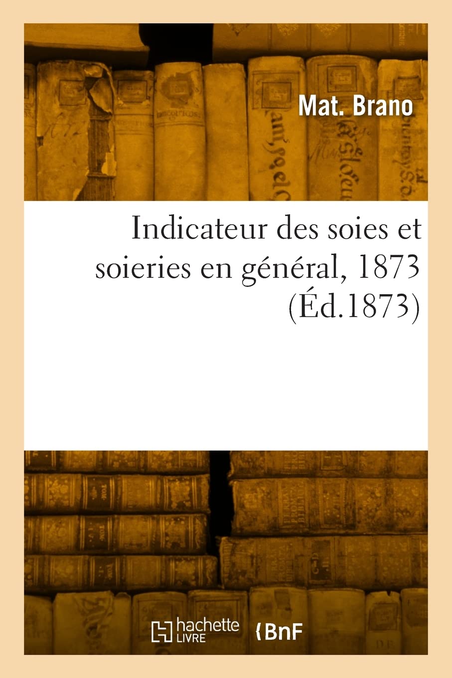 Indicateur des soies et soieries en général, 1873 book