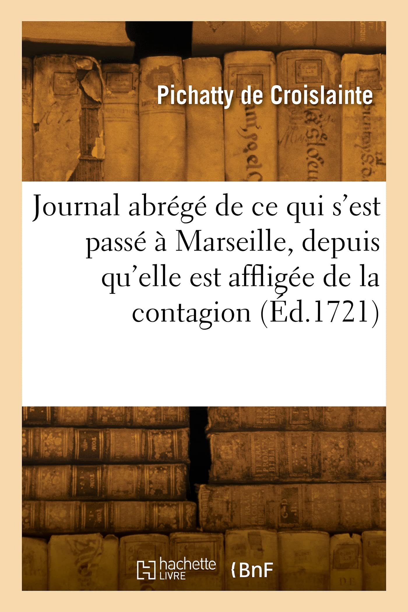 Journal abrégé de ce qui s'est passé à Marseille, depuis qu'elle est affligée de la contagion: Tiré du Mémorial de la Chambre du Conseil de l'Hôtel de ville book