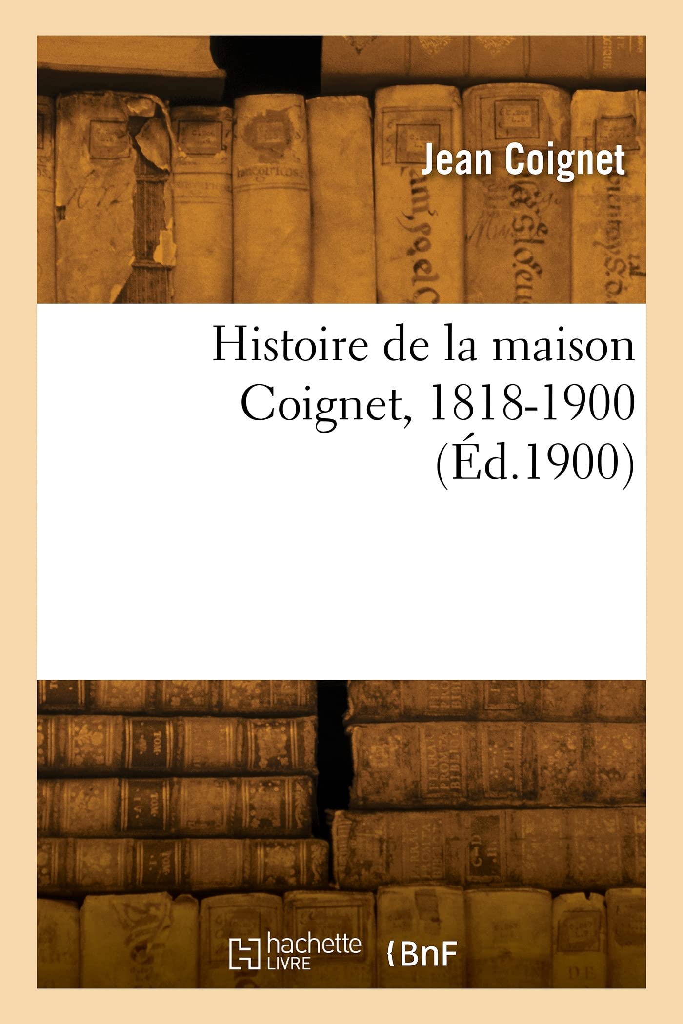 Histoire de la maison Coignet, 1818-1900 (Éd.1900) book