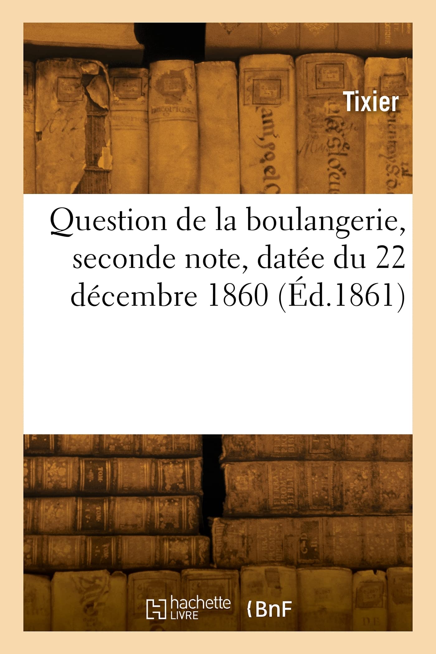Question de la boulangerie, seconde note, datée du 22 décembre 1860: en réponse au 2e rapport de M. le conseiller d'état Le Play book