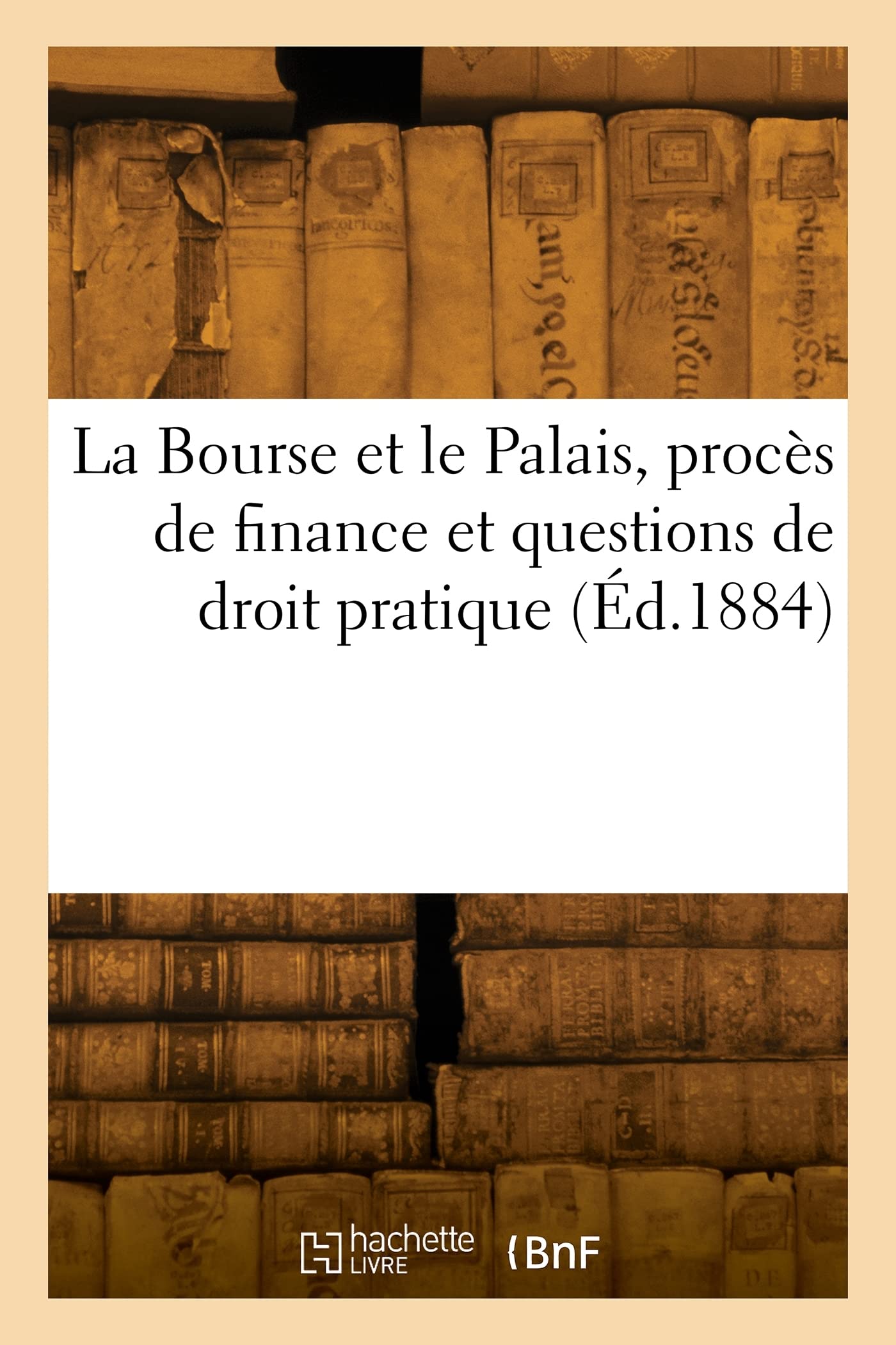 La Bourse et le Palais, procès de finance et questions de droit pratique book