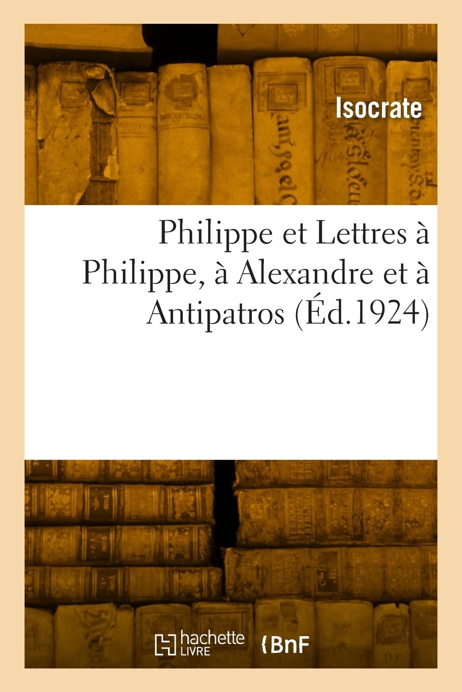 Philippe et Lettres à Philippe, à Alexandre et à Antipatros (Éd.1924) book