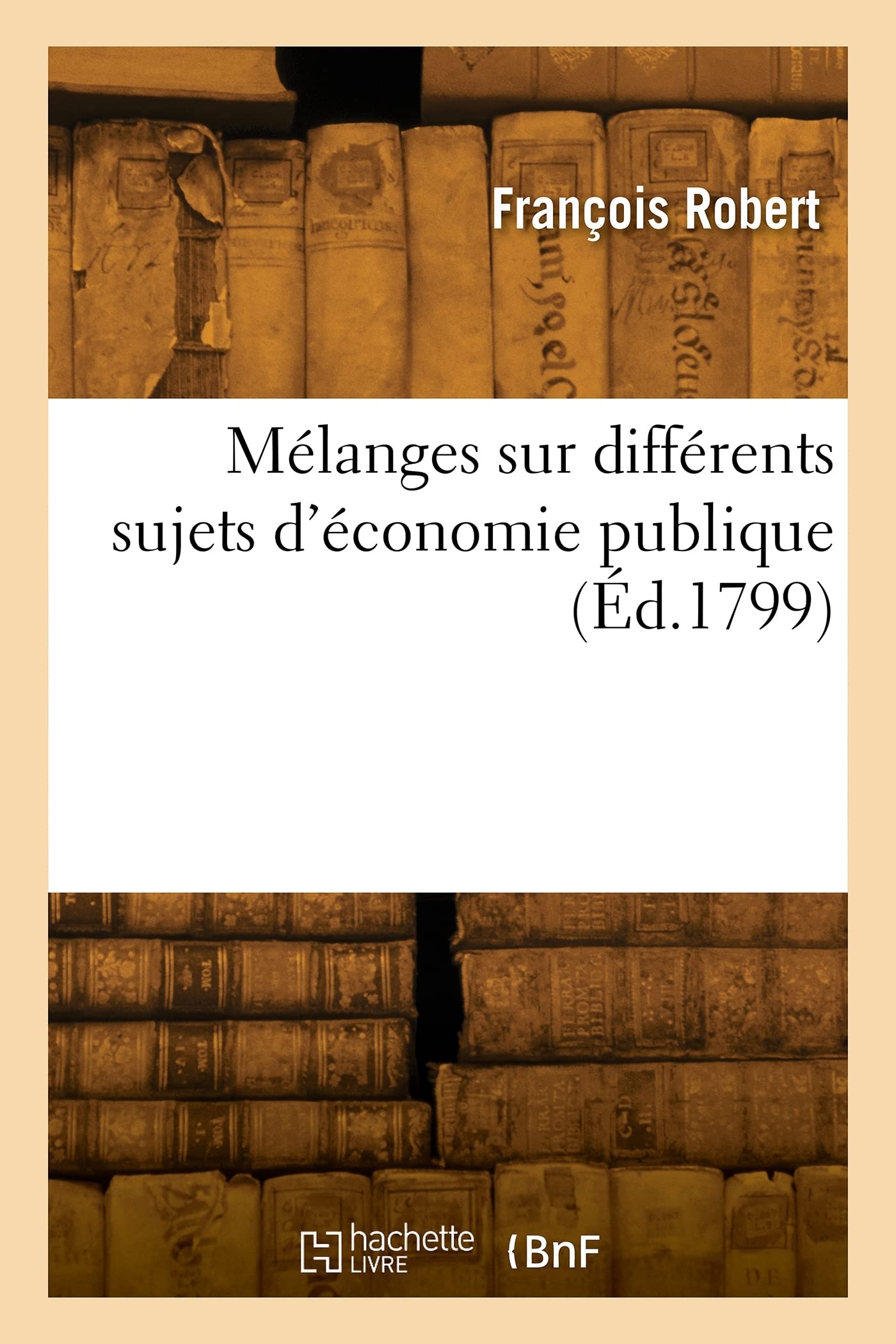 Mélanges sur différents sujets d'économie publique (Éd.1799) book