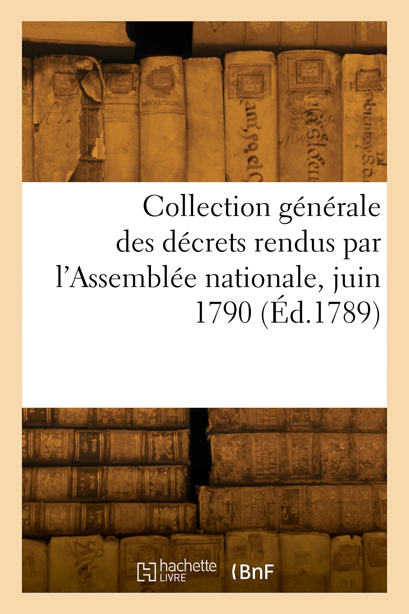 Collection générale des décrets rendus par l'Assemblée nationale, juin 1790 book