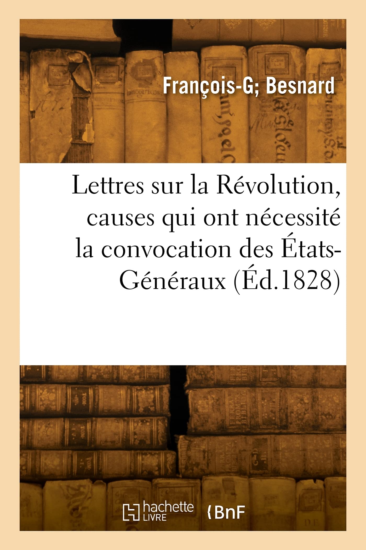 Lettres sur la Révolution, causes qui ont nécessité la convocation des États-Généraux (Éd.1828) book