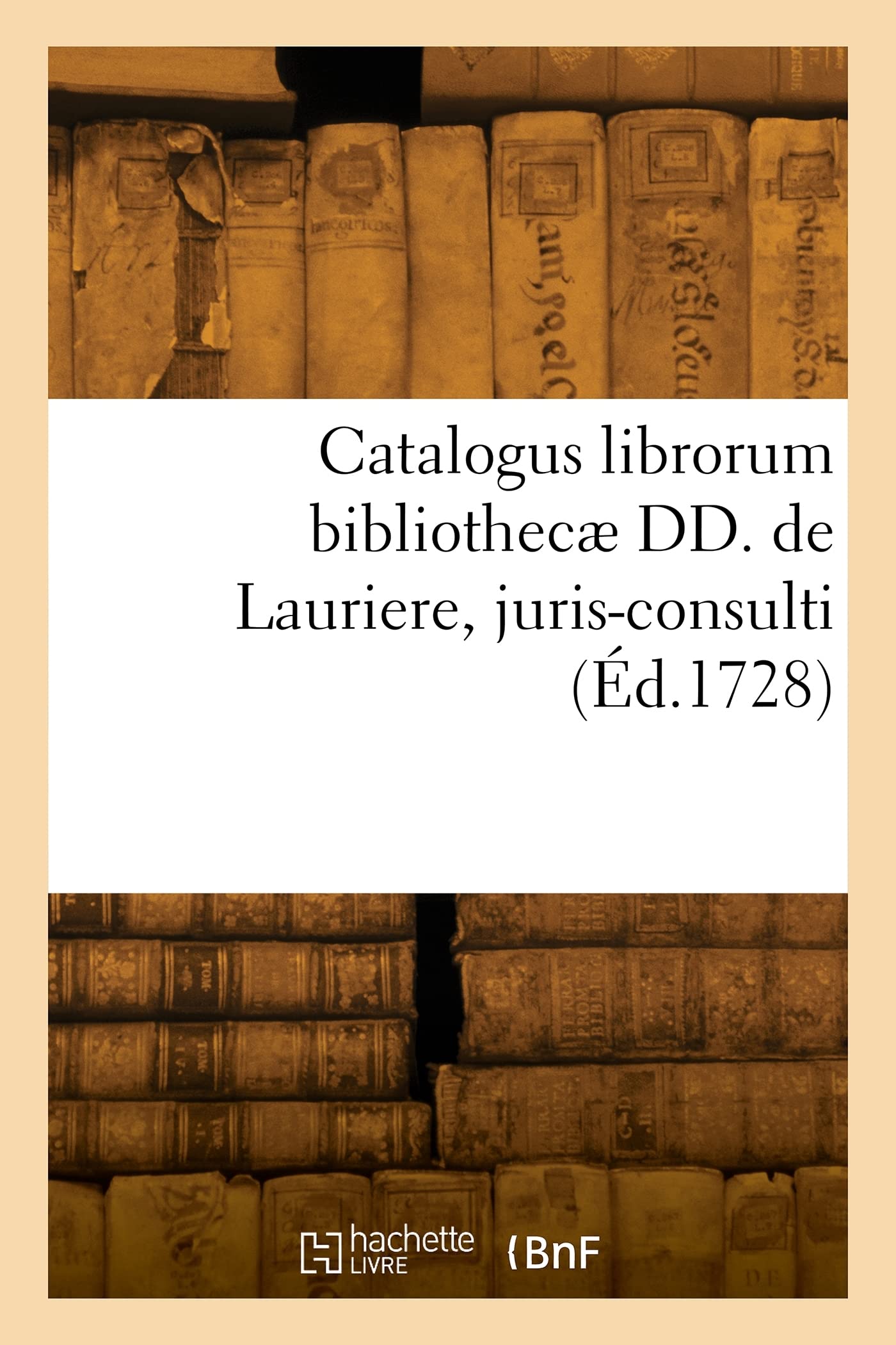Catalogus librorum bibliothecæ DD. de Lauriere, juris-consulti (Éd.1728) book