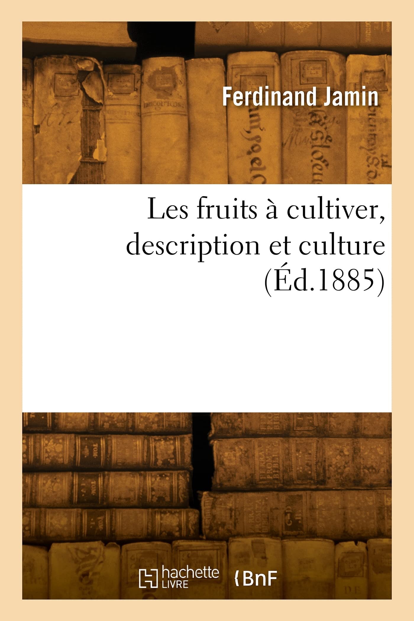 Les fruits à cultiver, description et culture (Éd.1885) book